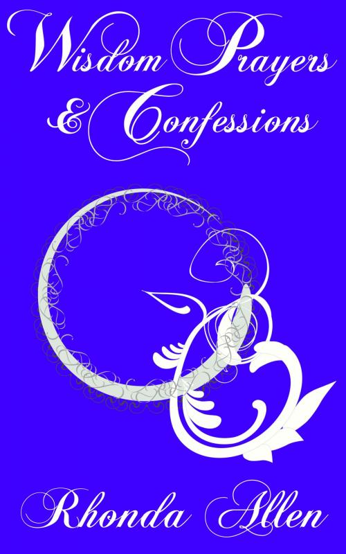 Cover of the book Wisdom Prayers and Confessions by Rhonda Allen, Rhonda Allen