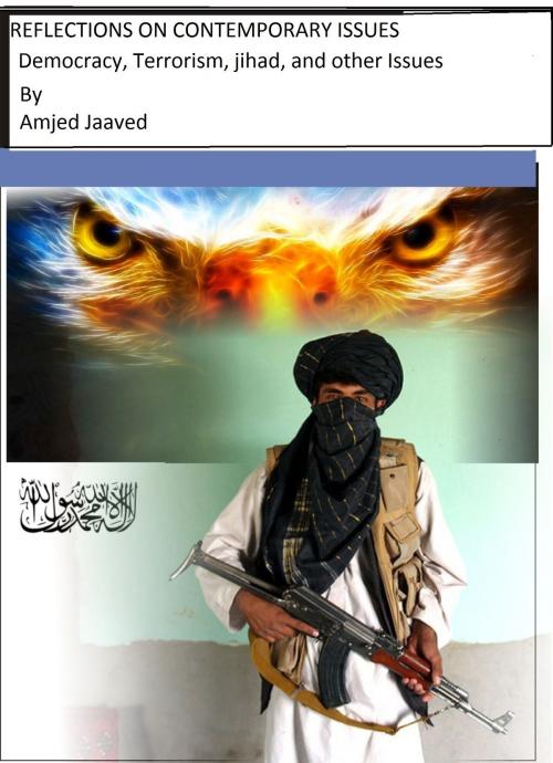 Cover of the book Reflections on Contemprorary Issues: Democracy, Terrorism, jihad, and other issues by Amjed Jaaved, Amjed Jaaved