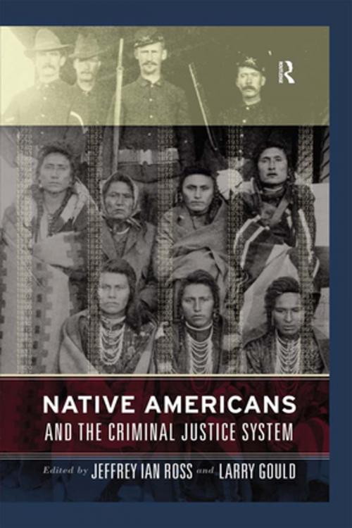 Cover of the book Native Americans and the Criminal Justice System by Jeffrey Ian Ross, Larry Gould, Taylor and Francis