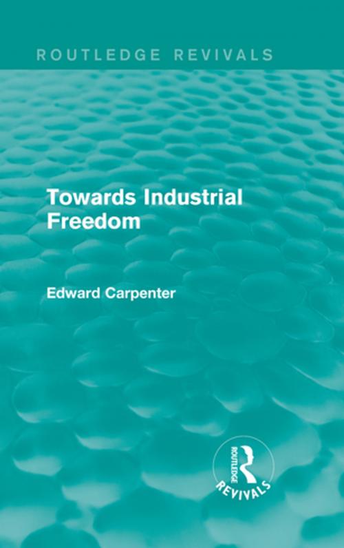 Cover of the book Towards Industrial Freedom by Edward Carpenter, Taylor and Francis