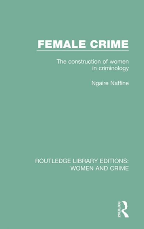 Cover of the book Female Crime by Ngaire Naffine, Taylor and Francis