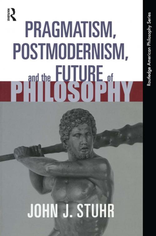 Cover of the book Pragmatism, Postmodernism and the Future of Philosophy by John J. Stuhr, Taylor and Francis