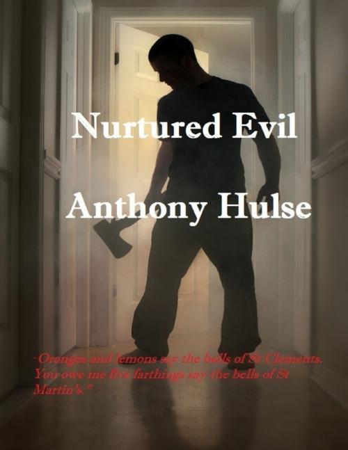 Cover of the book Nurtured Evil by Anthony Hulse, Lulu.com