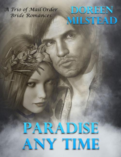 Cover of the book Paradise Any Time – a Trio of Mail Order Bride Romances by Doreen Milstead, Lulu.com