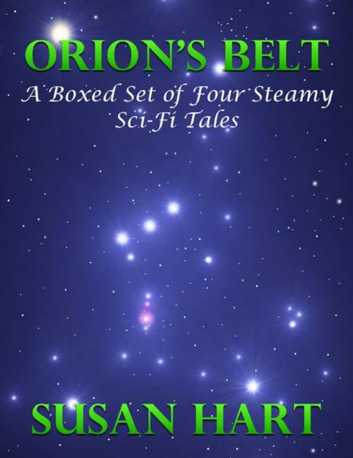 Cover of the book Orion’s Belt – a Boxed Set of Four Steamy Sci Fi Tales by Susan Hart, Lulu.com