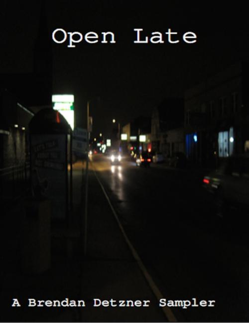 Cover of the book Open Late: A Brendan Detzner Sampler by Brendan Detzner, Lulu.com