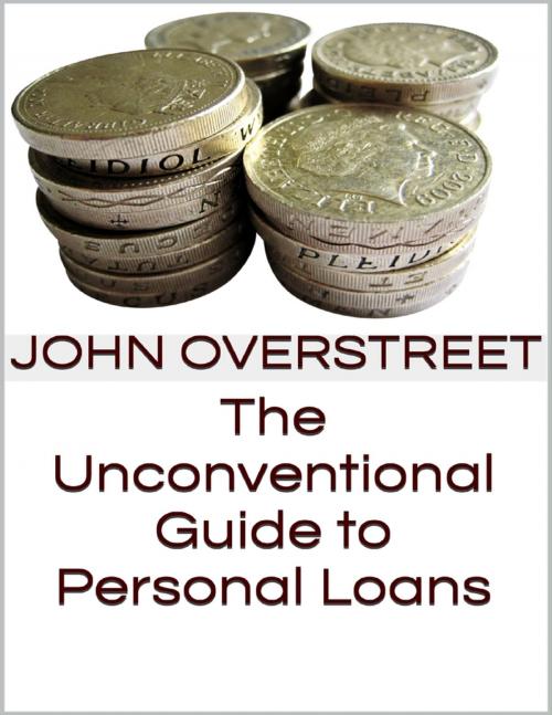 Cover of the book The Unconventional Guide to Personal Loans by John Overstreet, Lulu.com