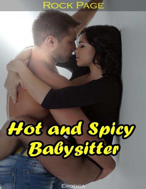 Cover of the book Erotica: Hot and Spicy Babysitter by Rock Page, Lulu.com