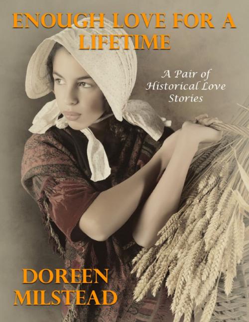 Cover of the book Enough Love for a Lifetime – a Pair of Historical Love Stories by Doreen Milstead, Lulu.com