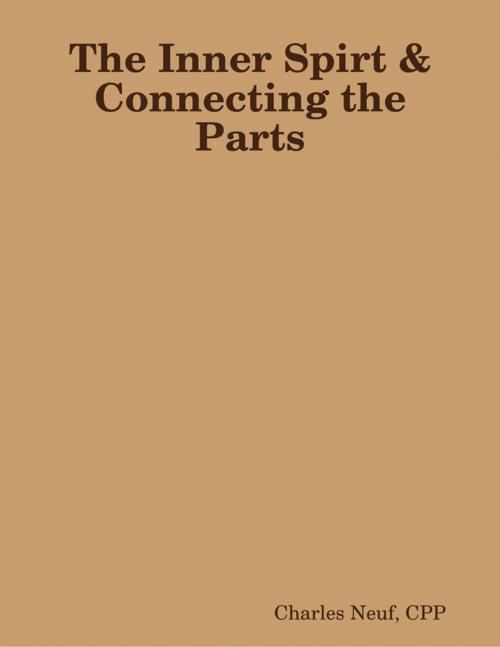 Cover of the book The Inner Spirt & Connecting the Parts by Charles Neuf, CPP, Lulu.com