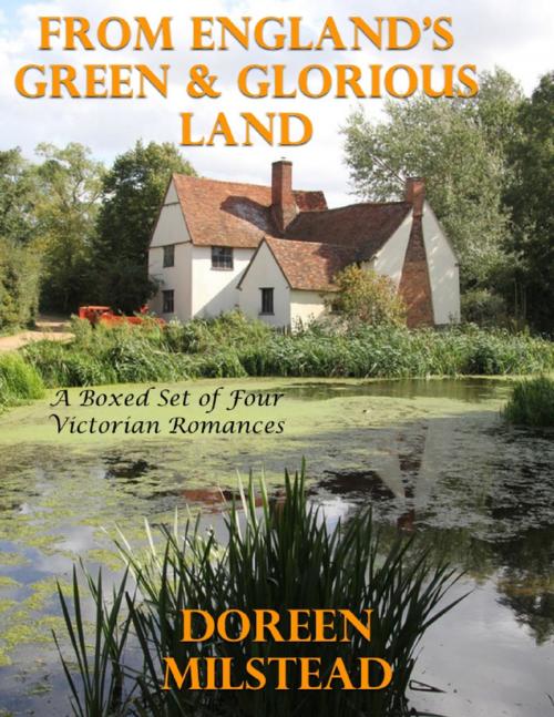 Cover of the book From England’s Green & Glorious Land: A Boxed Set of Four Victorian Romances by Doreen Milstead, Lulu.com