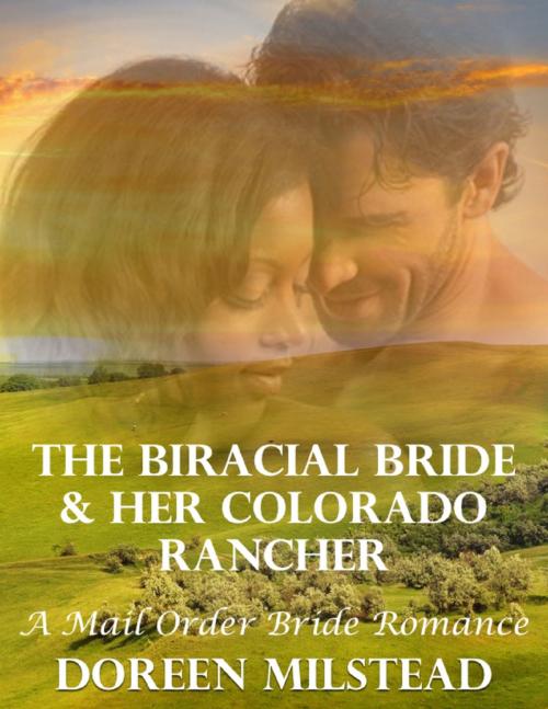 Cover of the book The Biracial Bride & Her Colorado Rancher: A Mail Order Bride Romance by Doreen Milstead, Lulu.com