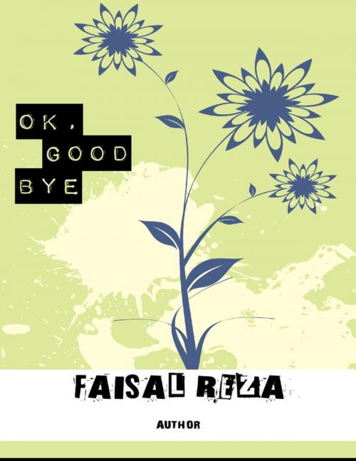 Cover of the book Ok, Goodbye by Faisal Reza, Lulu.com