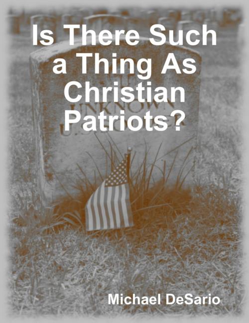 Cover of the book Is There Such a Thing As Christian Patriots? by Michael DeSario, Lulu.com