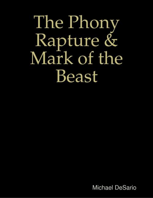 Cover of the book The Phony Rapture & Mark of the Beast by Michael DeSario, Lulu.com