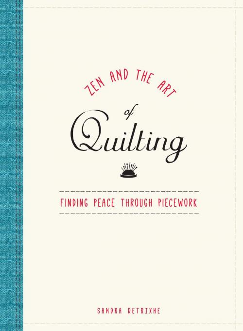 Cover of the book Zen and the Art of Quilting by Sandra Detrixhe, Adams Media