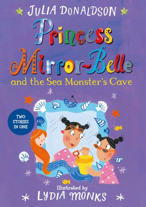 Cover of the book Princess Mirror-Belle and the Sea Monster's Cave by Julia Donaldson, Pan Macmillan