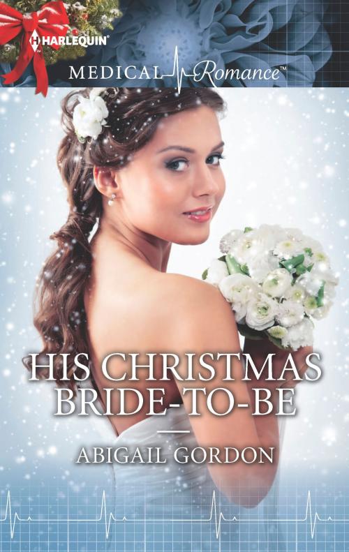 Cover of the book His Christmas Bride-to-Be by Abigail Gordon, Harlequin