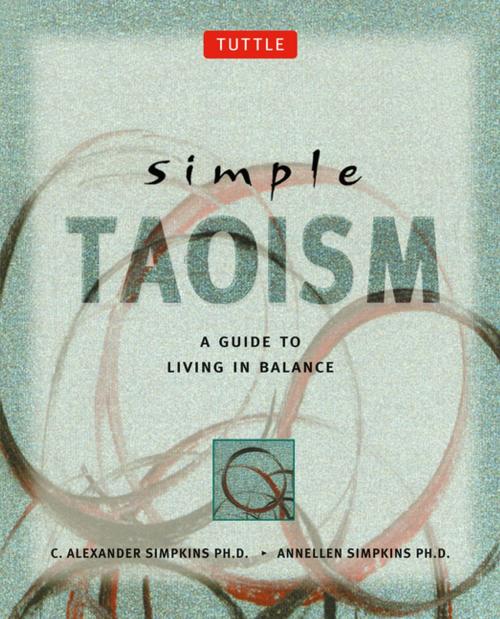 Cover of the book Simple Taoism by C. Alexander Simpkins Ph.D., Annellen M. Simpkins Ph.D., Tuttle Publishing