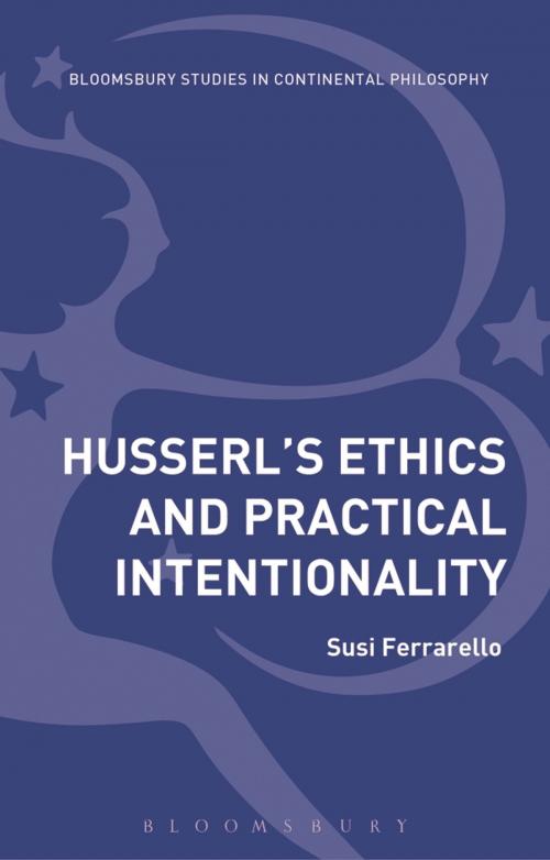 Cover of the book Husserl’s Ethics and Practical Intentionality by Dr Susi Ferrarello, Bloomsbury Publishing