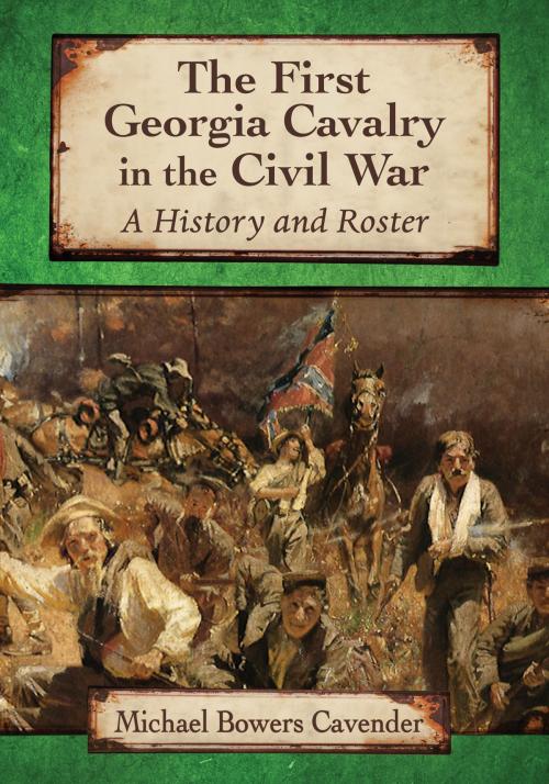 Cover of the book The First Georgia Cavalry in the Civil War by Michael Bowers Cavender, McFarland & Company, Inc., Publishers