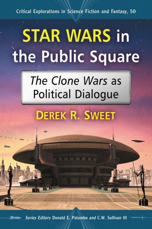 Cover of the book Star Wars in the Public Square by Derek R. Sweet, McFarland & Company, Inc., Publishers