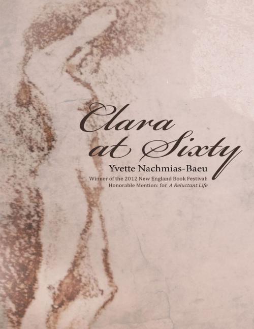 Cover of the book Clara At Sixty by Yvette Nachmias-Baeu, Lulu Publishing Services