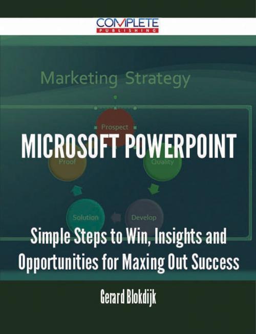 Cover of the book Microsoft PowerPoint - Simple Steps to Win, Insights and Opportunities for Maxing Out Success by Gerard Blokdijk, Emereo Publishing