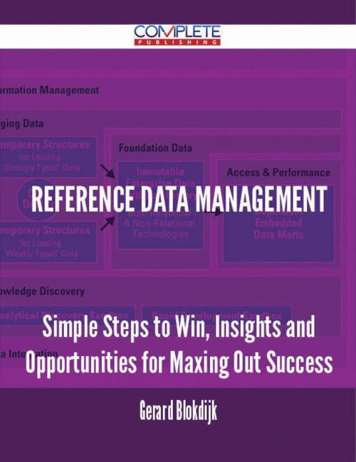 Cover of the book Reference Data Management - Simple Steps to Win, Insights and Opportunities for Maxing Out Success by Gerard Blokdijk, Emereo Publishing