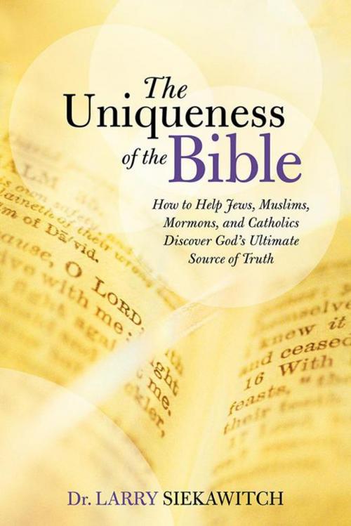 Cover of the book The Uniqueness of the Bible by Larry Siekawitch, WestBow Press