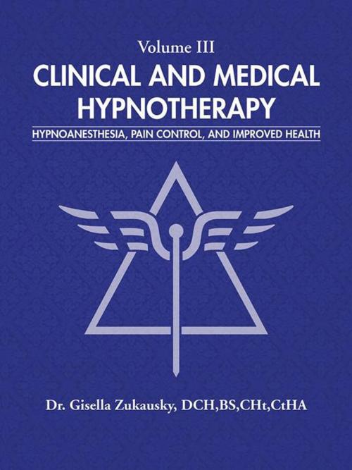 Cover of the book Volume Iii Clinical and Medical Hypnotherapy by Gisella Zukausky DCH BS CHt CtHA, iUniverse