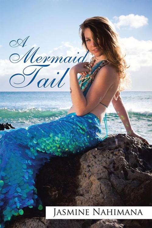 Cover of the book A Mermaid Tail by Jasmine Nahimana, Xlibris US