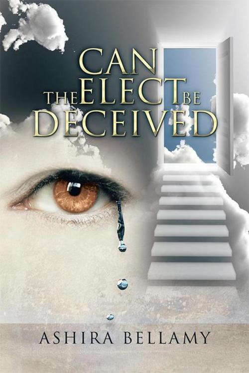 Cover of the book Can the Elect Be Deceived by Ashira Bellamy, AuthorHouse