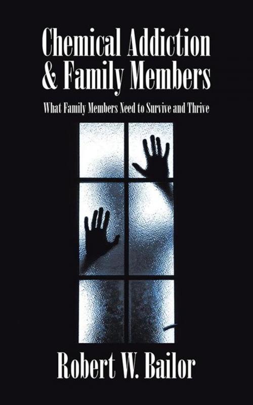 Cover of the book Chemical Addiction & Family Members by Robert W. Bailor, AuthorHouse