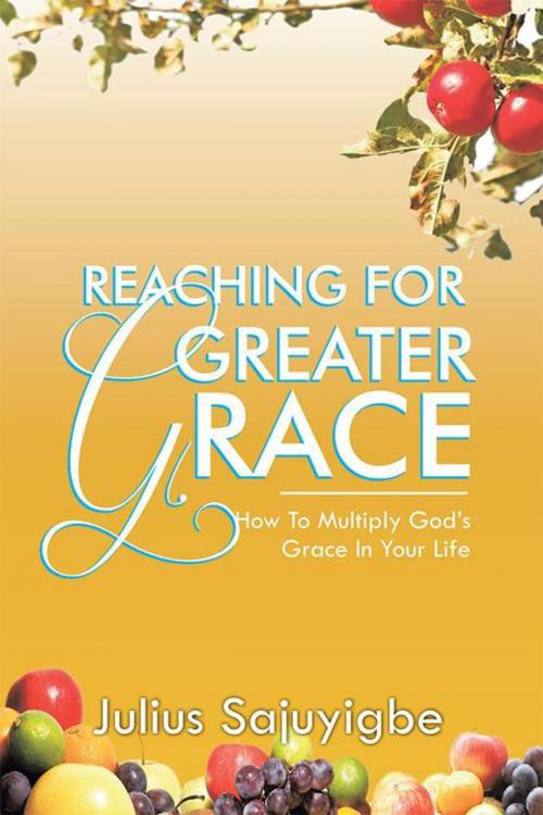 Cover of the book Reaching for Greater Grace by Julius Sajuyigbe, WestBow Press