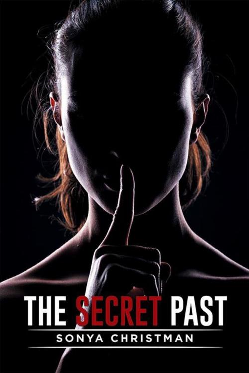 Cover of the book The Secret Past by Sonya Christman, Xlibris US