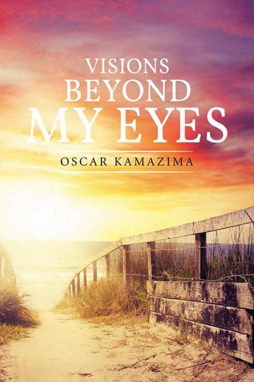 Cover of the book Visions Beyond My Eyes by Oscar Kamazima, Xlibris US