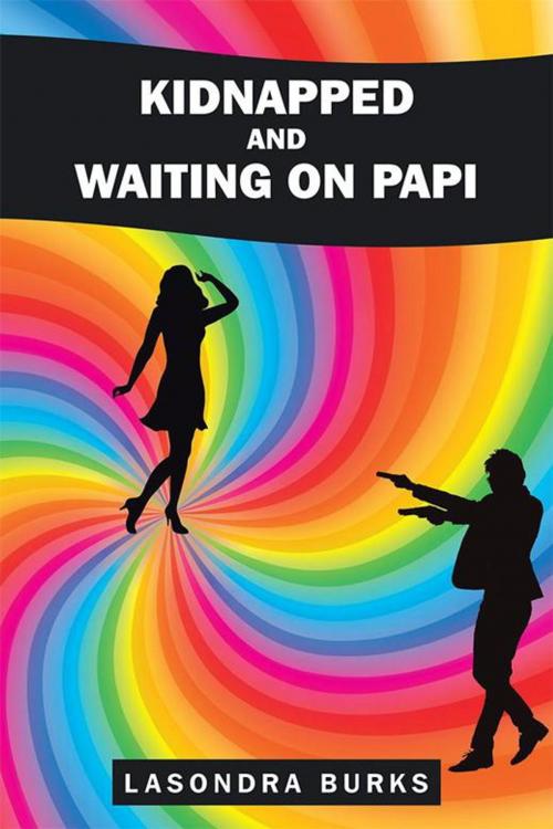 Cover of the book Kidnapped and Waiting on Papi by Lasondra Burks, Xlibris US