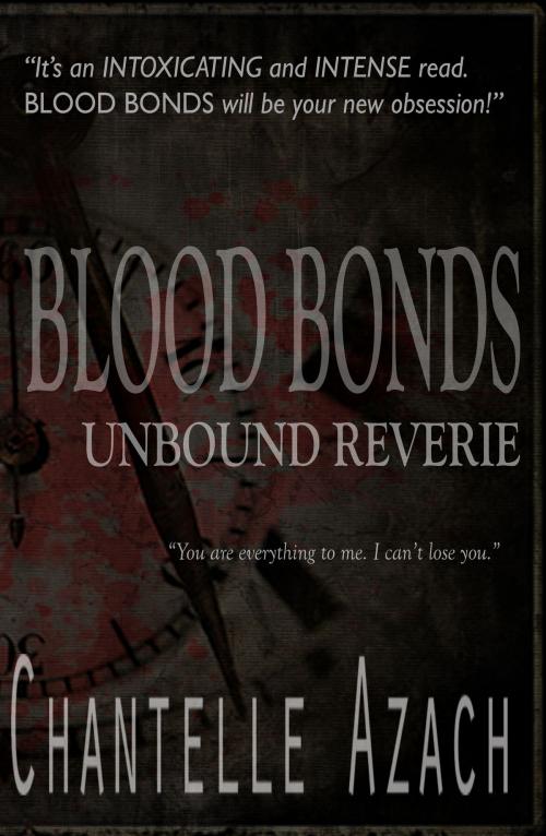 Cover of the book Blood Bonds: Unbound Reverie by Chantelle Azach, Chantelle Azach