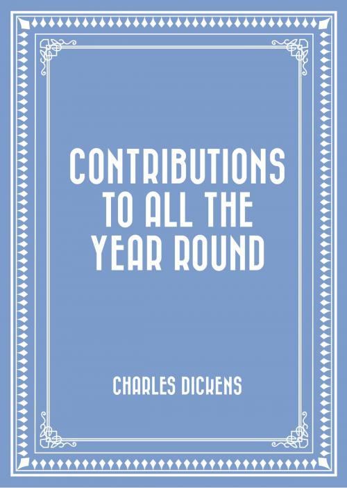 Cover of the book Contributions to All the Year Round by Charles Dickens, Krill Press