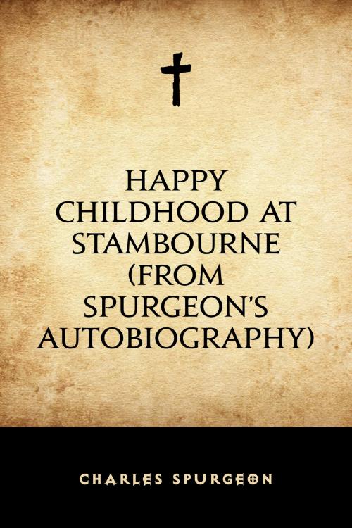 Cover of the book Happy Childhood at Stambourne (From Spurgeon’s Autobiography) by Charles Spurgeon, Krill Press