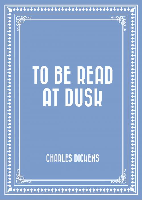 Cover of the book To be Read at Dusk by Charles Dickens, Krill Press