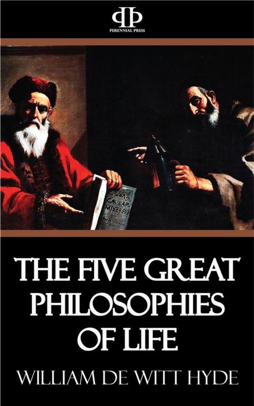 Cover of the book The Five Great Philosophies of Life by William De Witt Hyde, Perennial Press