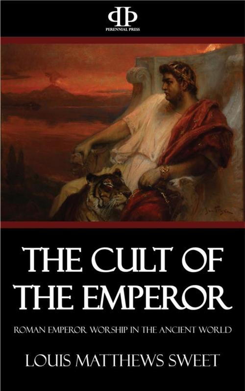 Cover of the book The Cult of the Emperor by Louis Matthews Sweet, Perennial Press