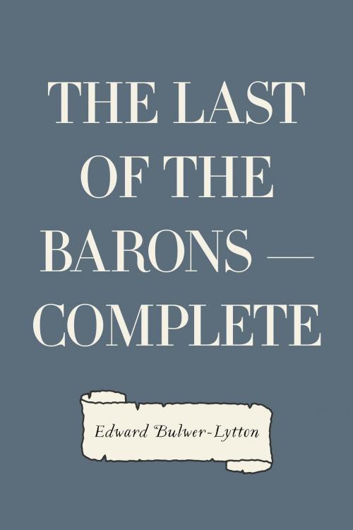 Cover of the book The Last of the Barons — Complete by Edward Bulwer-Lytton, Krill Press