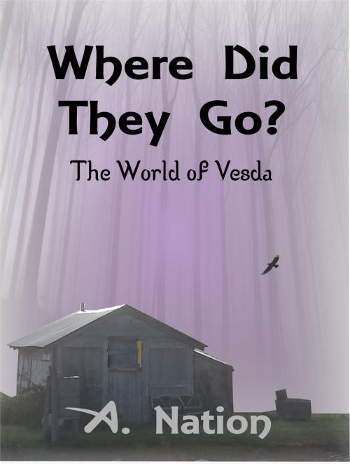 Cover of the book Where Did They Go?: The World of Vesda by A. Nation, A. Nation