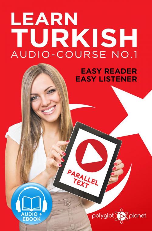 Cover of the book Learn Turkish - Easy Reader | Easy Listener | Parallel Text Audio Course No. 1 by Polyglot Planet, Polyglot Planet