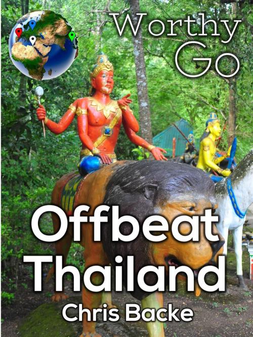 Cover of the book Offbeat Thailand by Chris Backe, Worthy Go