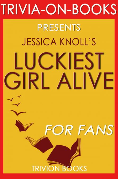 Cover of the book Luckiest Girl Alive: A Novel by Jessica Knoll (Trivia-On-Books) by Trivion Books, Trivia-On-Books