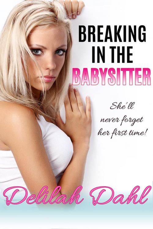 Cover of the book Breaking In the Babysitter by Delilah Dahl, Delilah Dahl